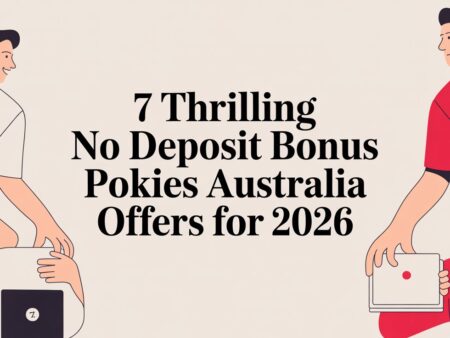 7 Thrilling No Deposit Bonus Pokies Australia Offers for 2026