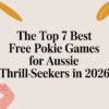 The Top 7 Best Free Pokie Games for Aussie Thrill-Seekers in 2026