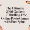 The Ultimate 2026 Guide to 7 Thrilling Free Online Pokie Games with Free Spins