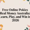 Free Online Pokies Real Money Australia: Learn, Play, and Unleash the Wins in 2026