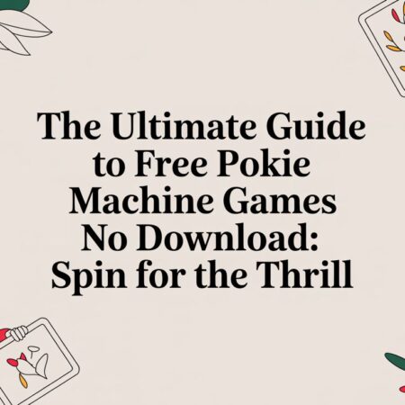 The Ultimate Guide to Free Pokie Machine Games No Download: Spin for the Thrill