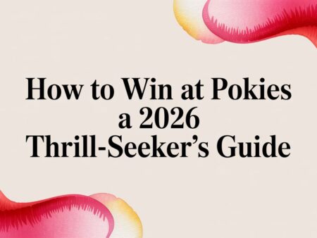How to Win at Pokies: A 2026 Thrill-Seeker’s Guide