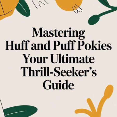 Mastering Huff And Puff Pokies Your Ultimate Thrill-Seeker’s Guide