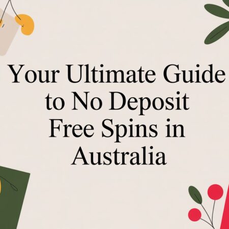 Your Ultimate Guide to No Deposit Free Spins in Australia