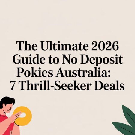 The Ultimate 2026 Guide to No Deposit Pokies Australia: 7 Thrill-Seeker Deals