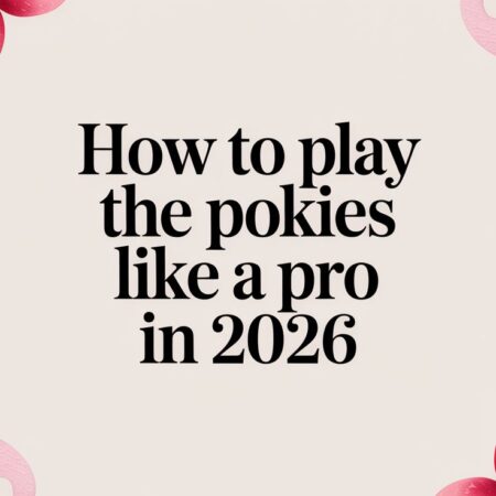 How to Play the Pokies Like a Pro in 2026
