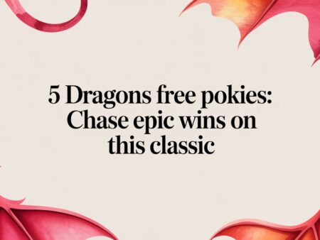5 Dragons Free Pokies: Chase Epic Wins on This Classic
