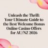 Unleash the Thrill: Your Ultimate Guide to the Best Welcome Bonus Online Casino Offers for AU/NZ 2026