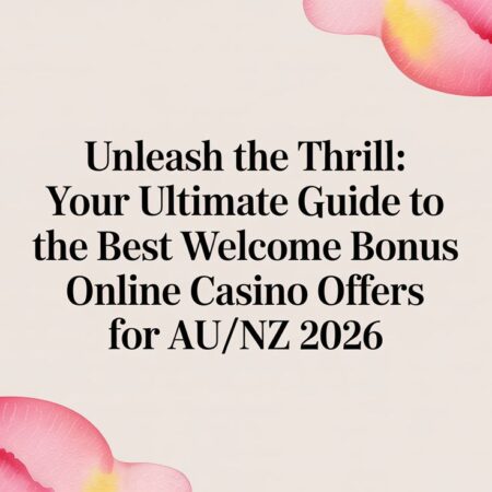 Unleash the Thrill: Your Ultimate Guide to the Best Welcome Bonus Online Casino Offers for AU/NZ 2026