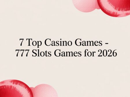 7 Top Casino Games – 777 Slots Games for 2026