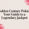 Golden Century Pokies: Your Guide to a Legendary Jackpot