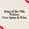 King of the Nile Pokies: Free Spins & Wins