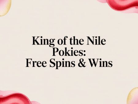 King of the Nile Pokies: Free Spins & Wins