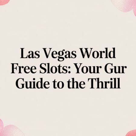 Las Vegas World Free Slots: Your Guide to the Thrill