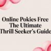 The Ultimate Thrill Seeker’s Guide to Free Online Pokies in 2026