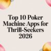 Top 10 Poker Machine Apps for Thrill-Seekers 2026