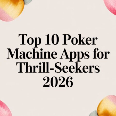 Top 10 Poker Machine Apps for Thrill-Seekers 2026