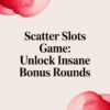 Scatter Slots Game: Unlock Insane Bonus Rounds