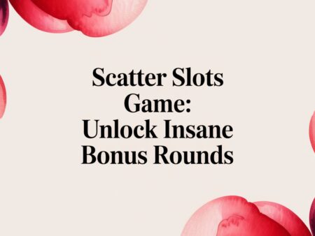 Scatter Slots Game: Unlock Insane Bonus Rounds