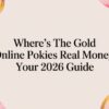 Where’s the Gold Online Pokies Real Money: Your 2026 Guide