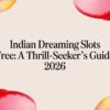 Indian Dreaming Slots Free: A Thrill-Seeker’s Guide 2026